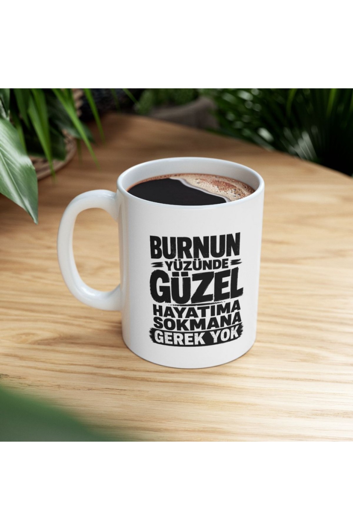 Burnun yüzünde güzel hayatıma sokmana gerek yok baskılı komik kupa eğlenceli söz tasarımlı kahve kupası